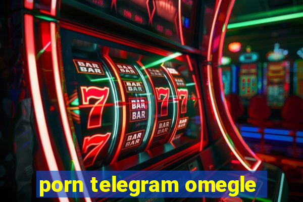 porn telegram omegle